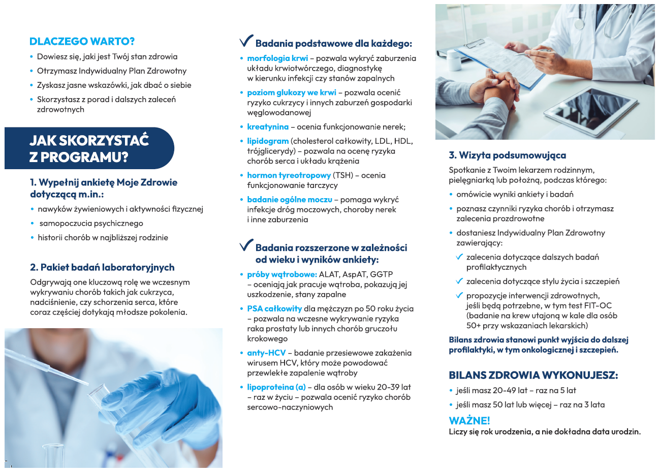  Moje Zdrowie jest to bezpłatny, kompleksowy bilans zdrowia dla dorosłych, finansowany przez Narodowy Fundusz Zdrowia. Program ma na celu sprawdzenie kondycji zdrowotnej organizmu, wykrycie potencjalnych chorób na wczesnym etapie, a następnie omówienie wyników badań z personelem medycznym swojej przychodni POZ. Na podstawie tych informacji tworzony jest Indywidualny Plan Zdrowotny z zaleceniami dotyczącymi odżywiania, aktywności fizycznej, badań profilaktycznych i innych działań związanych ze zdrowym stylem życia. 